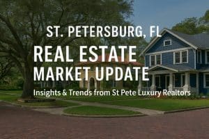 St Pete Luxury Realtors St. Petersburg FL Market Update 2025